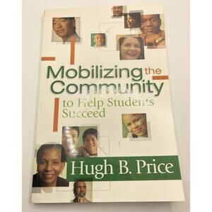 Mobilizing the Community to Help Students Succeed by Hugh B. Price 2008